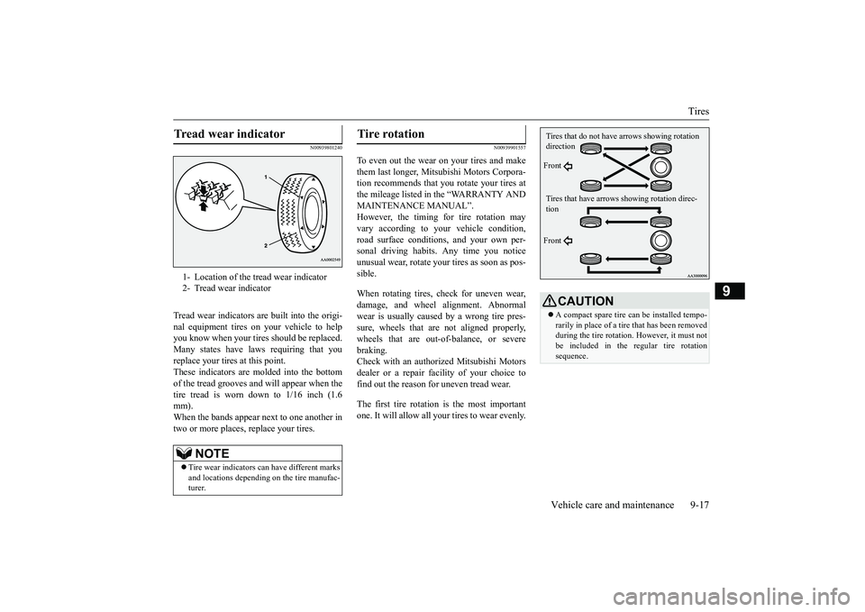 MITSUBISHI MIRAGE G4 2019 Owners Manual (in English) Tires
Vehicle care and maintenance 9-17
9
N00939801240
Tread wear indicators ar
e built into the origi-
nal equipment tires on
your vehicle to help
you know when your tires should be replaced. M MITSUBISHI MIRAGE G4 2019 Owners Manual (in English) Tires
Vehicle care and maintenance 9-17
9
N00939801240
Tread wear indicators ar
e built into the origi-
nal equipment tires on
your vehicle to help
you know when your tires should be replaced. M