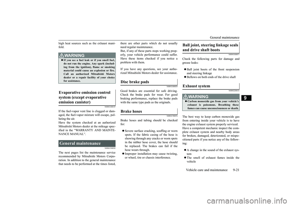 MITSUBISHI MIRAGE G4 2019 (in English) Service Manual General maintenance
Vehicle care and maintenance 9-21
9
high heat sources such
as the exhaust mani-
fold.
N00941400187
If the fuel-vapor vent line is clogged or dam-aged, the fuel-vapor mixture wi MITSUBISHI MIRAGE G4 2019 (in English) Service Manual General maintenance
Vehicle care and maintenance 9-21
9
high heat sources such
as the exhaust mani-
fold.
N00941400187
If the fuel-vapor vent line is clogged or dam-aged, the fuel-vapor mixture wi