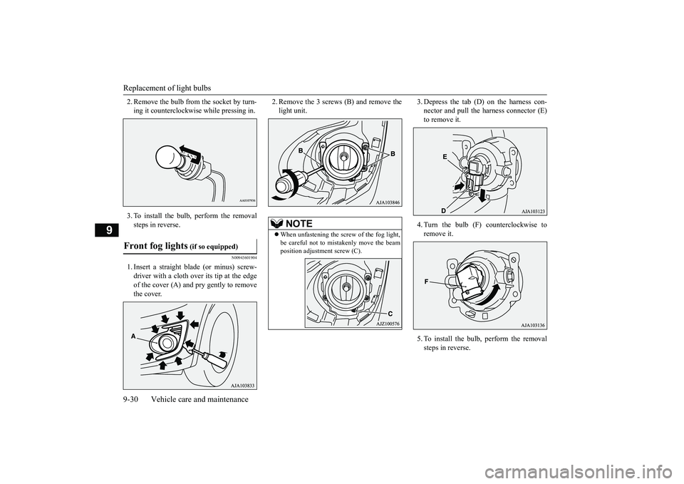 MITSUBISHI MIRAGE G4 2019 Owners Manual (in English) Replacement of light bulbs 9-30 Vehicle care and maintenance
9
2. Remove the bulb from the socket by turn- ing it counterclockwise while pressing in. 3. To install the bulb, perform the removal steps MITSUBISHI MIRAGE G4 2019 Owners Manual (in English) Replacement of light bulbs 9-30 Vehicle care and maintenance
9
2. Remove the bulb from the socket by turn- ing it counterclockwise while pressing in. 3. To install the bulb, perform the removal steps