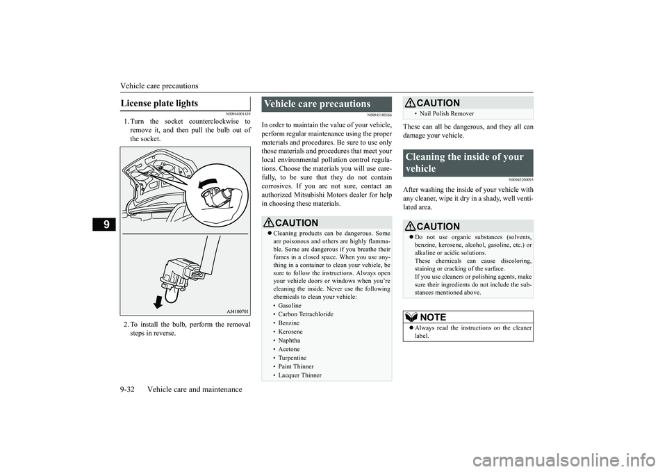 MITSUBISHI MIRAGE G4 2019 Owners Manual (in English) Vehicle care precautions 9-32 Vehicle care and maintenance
9
N00944001439
1. Turn the socket counterclockwise to remove it, and then pull the bulb out of the socket. 2. To install the bulb, perform th MITSUBISHI MIRAGE G4 2019 Owners Manual (in English) Vehicle care precautions 9-32 Vehicle care and maintenance
9
N00944001439
1. Turn the socket counterclockwise to remove it, and then pull the bulb out of the socket. 2. To install the bulb, perform th