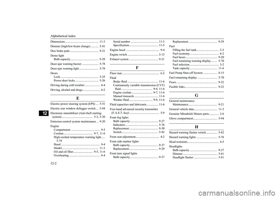 MITSUBISHI MIRAGE G4 2019  Owners Manual (in English) Alphabetical index 12-2
12
Dimensions 
........................................
11-3 
Dimmer (high/lo 
w beam change)
.........
5-81 
Disc brake pads 
..................................
9-21 
Dome lig