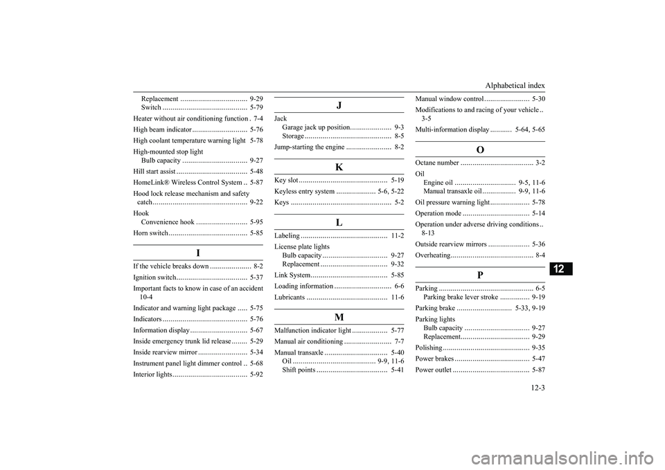 MITSUBISHI MIRAGE G4 2019  Owners Manual (in English) Alphabetical index 
12-3
12
Replacement 
..................................
9-29 
Switch 
...........................................
5-79 
Heater without air conditioning function 
.7-4 
High beam in