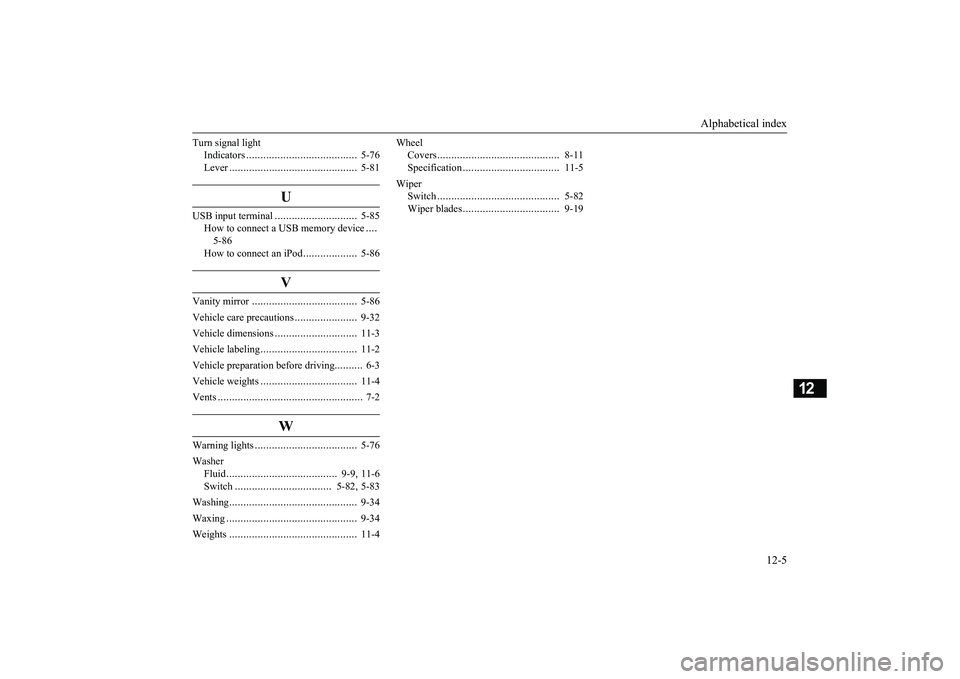 MITSUBISHI MIRAGE G4 2019  Owners Manual (in English) Alphabetical index 
12-5
12
Turn signal light 
Indicators 
.......................................
5-76 
Lever 
.............................................
5-81
U
USB input terminal
................