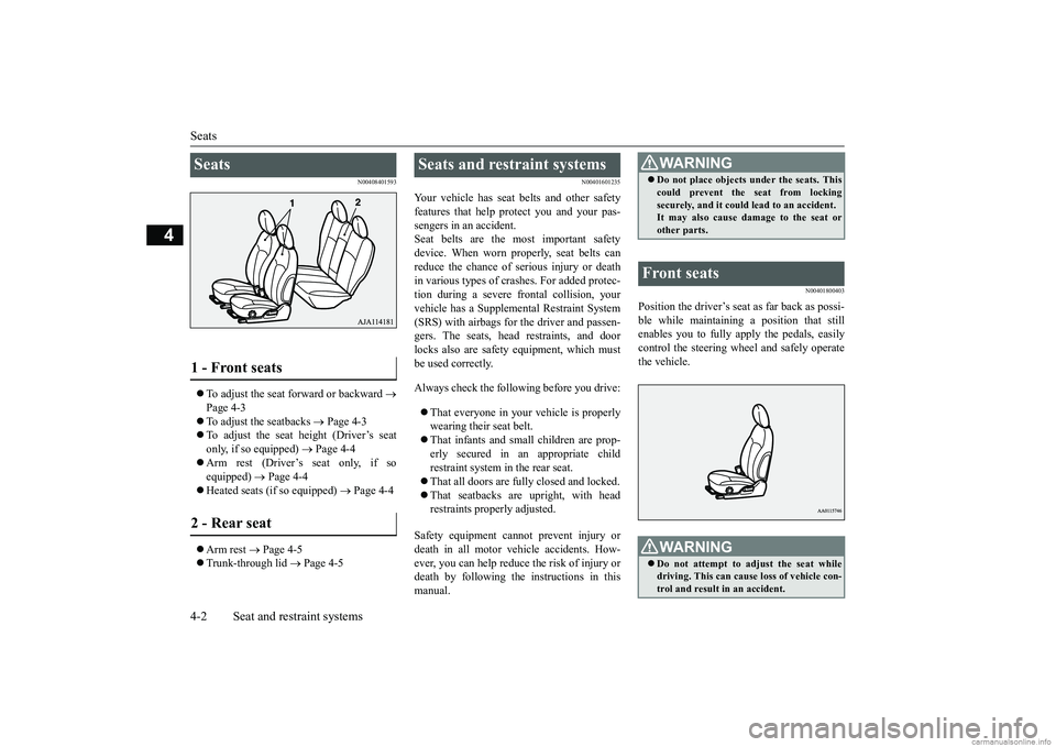 MITSUBISHI MIRAGE G4 2019  Owners Manual (in English) Seats 4-2 Seat and restraint systems
4
N00408401593
 To adjust the seat forward or backward 
 
Page 4-3  To adjust the seatbacks 
 Page 4-3 
 To adjust the seat height (Driver’s seat 