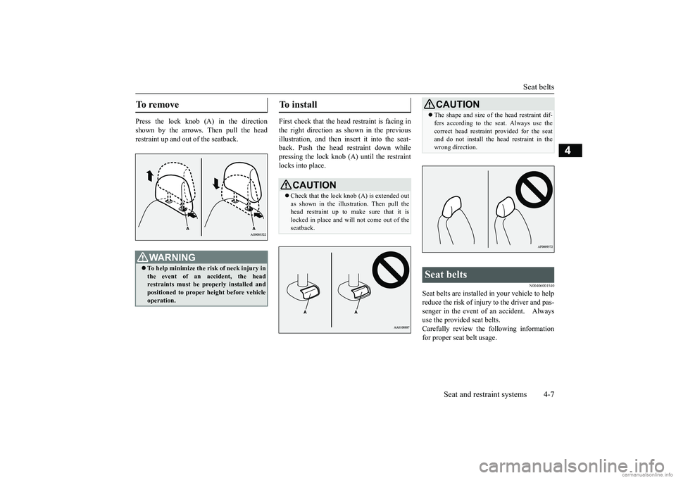 MITSUBISHI MIRAGE G4 2019 (in English) Owners Guide Seat belts
Seat and restraint systems 4-7
4
Press the lock knob (A) in the direction shown by the arrows. Then pull the head restraint up and out of the seatback.
First check that the head restraint MITSUBISHI MIRAGE G4 2019 (in English) Owners Guide Seat belts
Seat and restraint systems 4-7
4
Press the lock knob (A) in the direction shown by the arrows. Then pull the head restraint up and out of the seatback.
First check that the head restraint