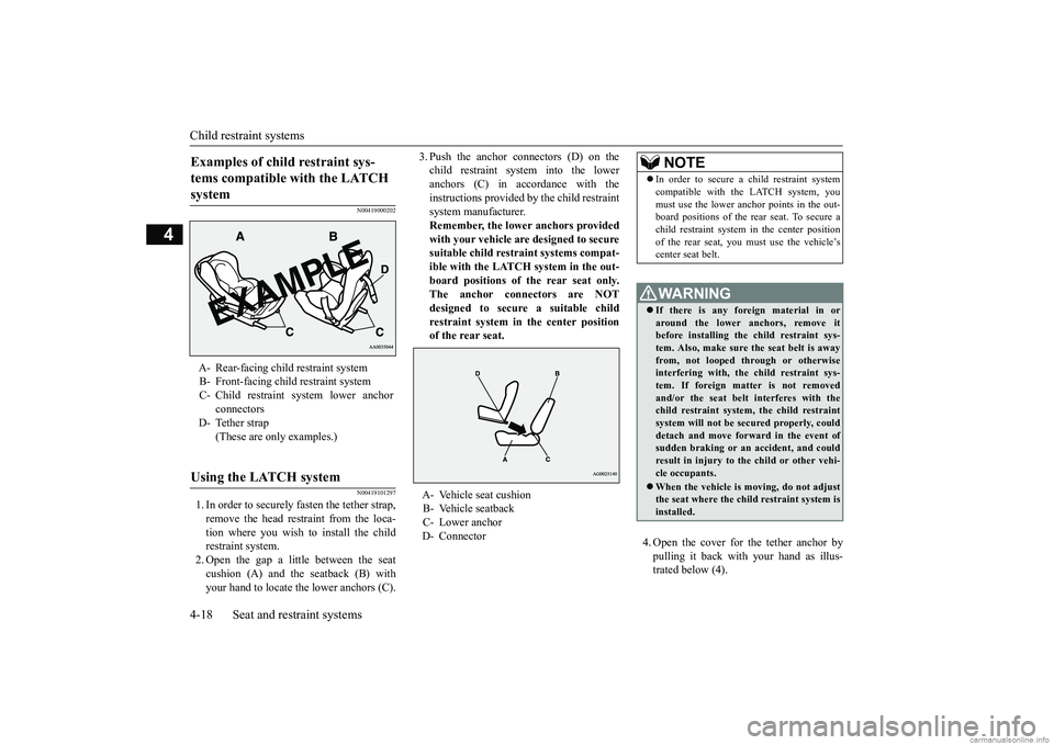 MITSUBISHI MIRAGE G4 2019 (in English) Service Manual Child restraint systems 4-18 Seat and restraint systems
4
N00419000202 N00419101297
1. In order to securely
fasten the tether strap,
remove the head restraint from the loca- tion where you wish to MITSUBISHI MIRAGE G4 2019 (in English) Service Manual Child restraint systems 4-18 Seat and restraint systems
4
N00419000202 N00419101297
1. In order to securely
fasten the tether strap,
remove the head restraint from the loca- tion where you wish to