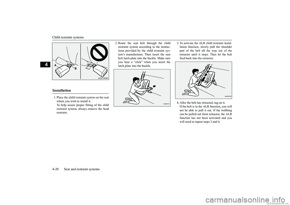 MITSUBISHI MIRAGE G4 2019 (in English) Service Manual Child restraint systems 4-20 Seat and restraint systems
4
1. Place the child restraint system on the seat where you wish to install it.To help assure proper fitting of the child restraint system, alwa MITSUBISHI MIRAGE G4 2019 (in English) Service Manual Child restraint systems 4-20 Seat and restraint systems
4
1. Place the child restraint system on the seat where you wish to install it.To help assure proper fitting of the child restraint system, alwa
