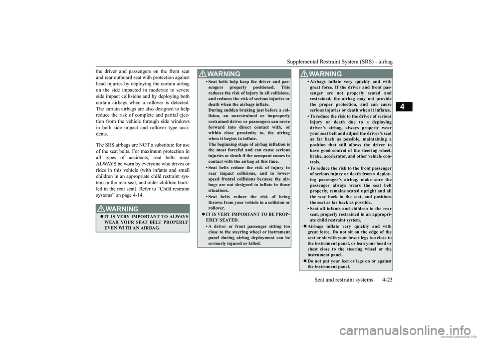 MITSUBISHI MIRAGE G4 2019 (in English) Service Manual Supplemental Restraint System (SRS) - airbag
Seat and restraint systems 4-23
4
the driver and passengers on the front seat and rear outboard seat
with protection against
head injuries by deploying MITSUBISHI MIRAGE G4 2019 (in English) Service Manual Supplemental Restraint System (SRS) - airbag
Seat and restraint systems 4-23
4
the driver and passengers on the front seat and rear outboard seat
with protection against
head injuries by deploying