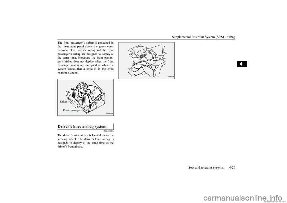 MITSUBISHI MIRAGE G4 2019 (in English) Workshop Manual Supplemental Restraint System (SRS) - airbag
Seat and restraint systems 4-29
4
The front passenger’s ai
rbag is contained in
the instrument panel above the glove com-partment. The driver’s airb MITSUBISHI MIRAGE G4 2019 (in English) Workshop Manual Supplemental Restraint System (SRS) - airbag
Seat and restraint systems 4-29
4
The front passenger’s ai
rbag is contained in
the instrument panel above the glove com-partment. The driver’s airb