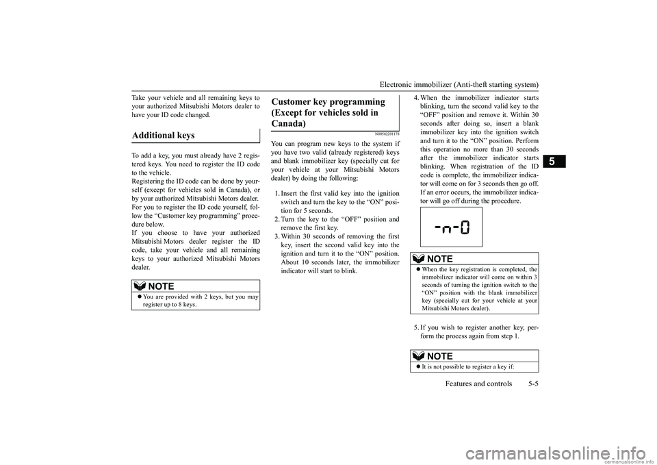 MITSUBISHI MIRAGE G4 2019 (in English) Repair Manual Electronic immobilizer (Ant
i-theft starting system)
Features and controls 5-5
5
Take your vehicle and
all remaining keys to
your authorized Mitsubishi Motors dealer tohave your ID code changed. T MITSUBISHI MIRAGE G4 2019 (in English) Repair Manual Electronic immobilizer (Ant
i-theft starting system)
Features and controls 5-5
5
Take your vehicle and
all remaining keys to
your authorized Mitsubishi Motors dealer tohave your ID code changed. T