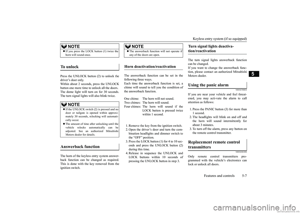 MITSUBISHI MIRAGE G4 2019 (in English) Manual PDF Keyless entry system (if so equipped)
Features and controls 5-7
5
Press the UNLOCK button (2) to unlock the driver’s door only.Within about 2 seconds, press the UNLOCK button one more time to
unl MITSUBISHI MIRAGE G4 2019 (in English) Manual PDF Keyless entry system (if so equipped)
Features and controls 5-7
5
Press the UNLOCK button (2) to unlock the driver’s door only.Within about 2 seconds, press the UNLOCK button one more time to
unl