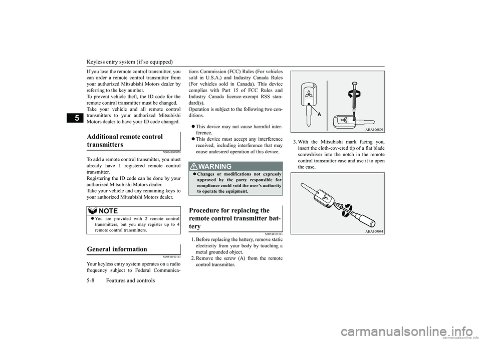 MITSUBISHI MIRAGE G4 2019  Owners Manual (in English) Keyless entry system (if so equipped) 5-8 Features and controls
5
If you lose the remote control transmitter, you can order a remote control transmitter fromyour authorized Mitsubishi Motors dealer by