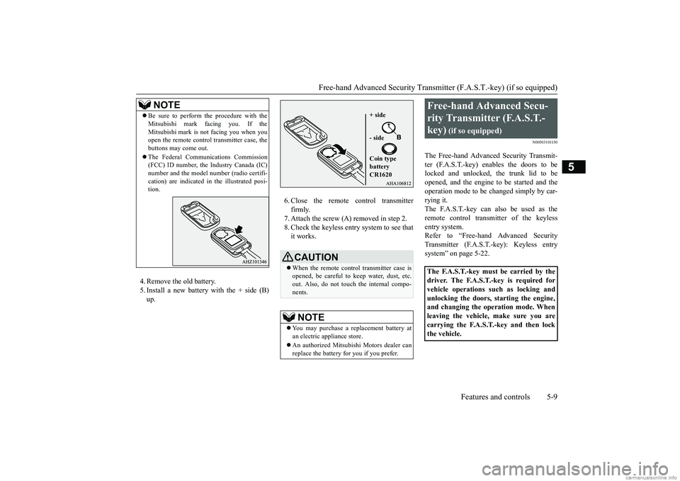 MITSUBISHI MIRAGE G4 2019  Owners Manual (in English) Free-hand Advanced Securi
ty Transmitter (F.A.S.T.-key) (if so equipped) 
Features and controls 5-9
5
4. Remove the old battery. 5. Install a new battery  
with the + side (B) 
up. 
6. Close the remot