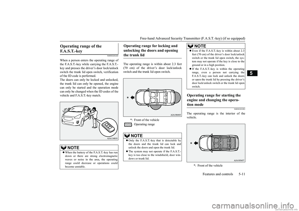 MITSUBISHI MIRAGE G4 2019  Owners Manual (in English) Free-hand Advanced Securi
ty Transmitter (F.A.S.T.-key) (if so equipped) 
Features and controls 5-11
5
N00503201265
When a person enters the operating range of the F.A.S.T.-key while carrying the F.A.