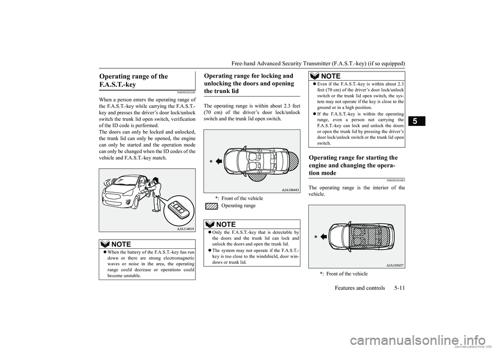MITSUBISHI MIRAGE G4 2019 (in English) Manual PDF Free-hand Advanced Securi
ty Transmitter (F.A.S.T.-key) (if so equipped)
Features and controls 5-11
5
N00503201265
When a person enters the operating range of the F.A.S.T.-key while carrying the F.A. MITSUBISHI MIRAGE G4 2019 (in English) Manual PDF Free-hand Advanced Securi
ty Transmitter (F.A.S.T.-key) (if so equipped)
Features and controls 5-11
5
N00503201265
When a person enters the operating range of the F.A.S.T.-key while carrying the F.A.
