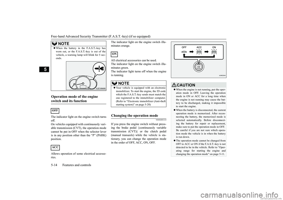 MITSUBISHI MIRAGE G4 2019 (in English) Manual PDF Free-hand Advanced
Security Transmitter (F.A.S
.T.-key) (if so equipped)
5-14 Features and controls
5
The indicator light on th
e engine switch turns
off.On vehicles equipped
with continuously v MITSUBISHI MIRAGE G4 2019 (in English) Manual PDF Free-hand Advanced
Security Transmitter (F.A.S
.T.-key) (if so equipped)
5-14 Features and controls
5
The indicator light on th
e engine switch turns
off.On vehicles equipped
with continuously v
