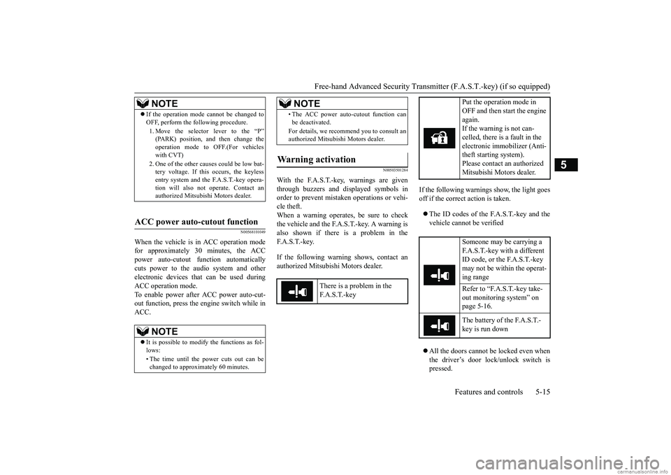 MITSUBISHI MIRAGE G4 2019 (in English) Manual PDF Free-hand Advanced Securi
ty Transmitter (F.A.S.T.-key) (if so equipped)
Features and controls 5-15
5
N00568101049
When the vehicle is in ACC operation mode for approximately 30 minutes, the ACC powe MITSUBISHI MIRAGE G4 2019 (in English) Manual PDF Free-hand Advanced Securi
ty Transmitter (F.A.S.T.-key) (if so equipped)
Features and controls 5-15
5
N00568101049
When the vehicle is in ACC operation mode for approximately 30 minutes, the ACC powe