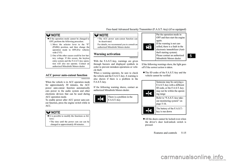 MITSUBISHI MIRAGE G4 2019  Owners Manual (in English) Free-hand Advanced Securi
ty Transmitter (F.A.S.T.-key) (if so equipped) 
Features and controls 5-15
5
N00568101049
When the vehicle is in ACC operation mode for approximately 30 minutes, the ACC powe