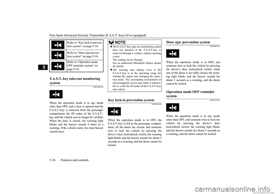 MITSUBISHI MIRAGE G4 2019  Owners Manual (in English) Free-hand Advanced 
Security Transmitter (F.A.S
.T.-key) (if so equipped) 
5-16 Features and controls
5
N00559801196
When the operation mode is in any mode other than OFF, and a door is opened and the