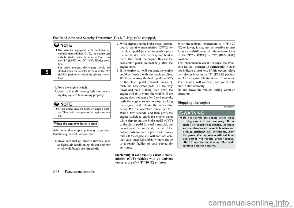 MITSUBISHI MIRAGE G4 2019 Owners Manual (in English) Free-hand Advanced
Security Transmitter (F.A.S
.T.-key) (if so equipped)
5-18 Features and controls
5
6. Press the engine switch. 7. Confirm that all warning lights and warn-ing displays are functio MITSUBISHI MIRAGE G4 2019 Owners Manual (in English) Free-hand Advanced
Security Transmitter (F.A.S
.T.-key) (if so equipped)
5-18 Features and controls
5
6. Press the engine switch. 7. Confirm that all warning lights and warn-ing displays are functio