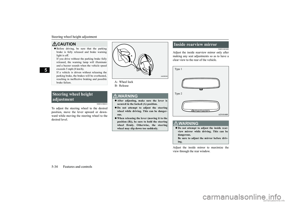 MITSUBISHI MIRAGE G4 2019 (in English) Owners Manual Steering wheel height adjustment 5-34 Features and controls
5
N00511500231
To adjust the steering wheel to the desired position, move the lever upward or down-ward while moving the steering wheel to t MITSUBISHI MIRAGE G4 2019 (in English) Owners Manual Steering wheel height adjustment 5-34 Features and controls
5
N00511500231
To adjust the steering wheel to the desired position, move the lever upward or down-ward while moving the steering wheel to t