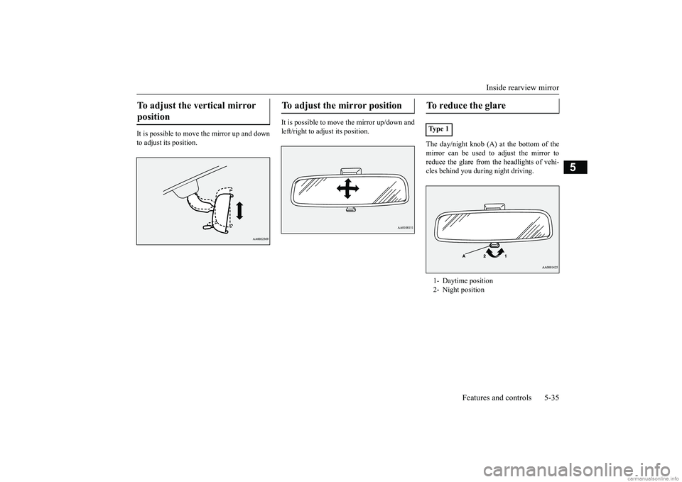 MITSUBISHI MIRAGE G4 2019 (in English) Owners Manual Inside rearview mirror
Features and controls 5-35
5
It is possible to move
the mirror up and down
to adjust its position.
It is possible to move the mirror up/down and left/right to adjust its po MITSUBISHI MIRAGE G4 2019 (in English) Owners Manual Inside rearview mirror
Features and controls 5-35
5
It is possible to move
the mirror up and down
to adjust its position.
It is possible to move the mirror up/down and left/right to adjust its po