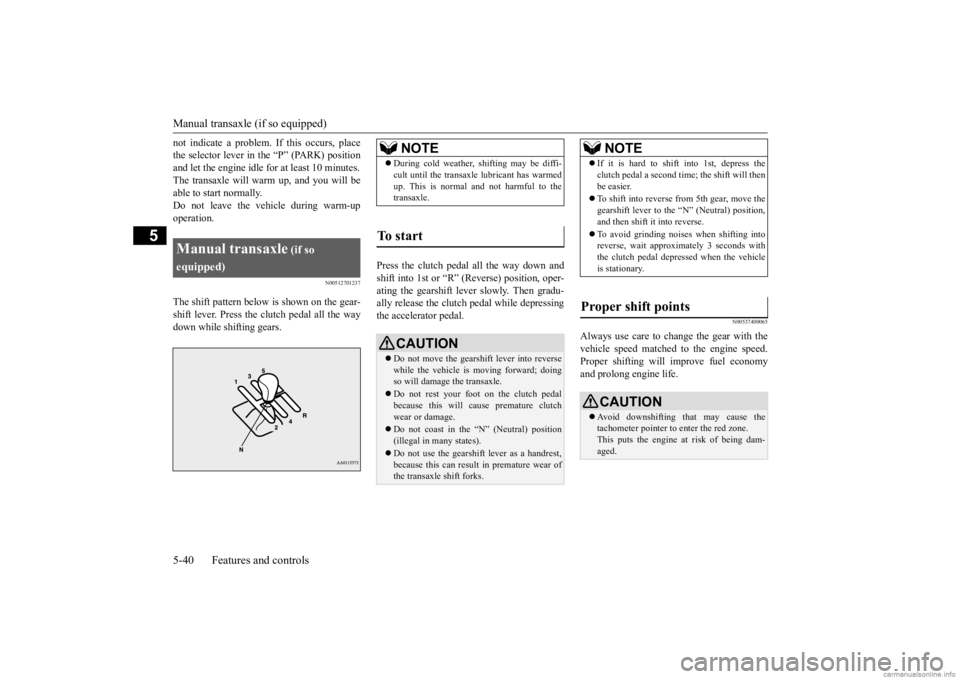 MITSUBISHI MIRAGE G4 2020 (in English) Owners Guide Manual transaxle (if so equipped) 5-40 Features and controls
5
not indicate a problem.
If this occurs, place
the selector lever in the “P” (PARK) positionand let the engine idle
for at least MITSUBISHI MIRAGE G4 2020 (in English) Owners Guide Manual transaxle (if so equipped) 5-40 Features and controls
5
not indicate a problem.
If this occurs, place
the selector lever in the “P” (PARK) positionand let the engine idle
for at least