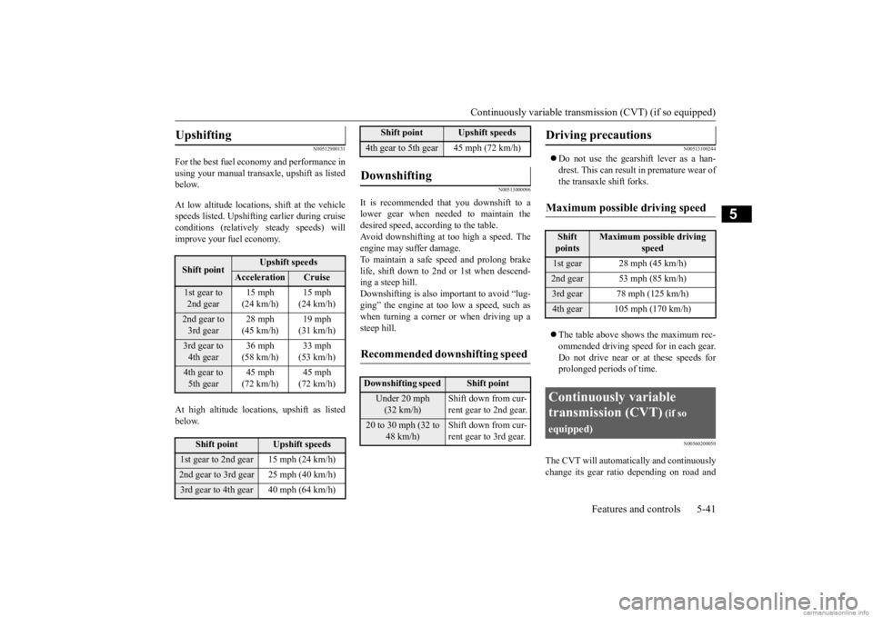 MITSUBISHI MIRAGE G4 2020  Owners Manual (in English) Continuously variable transmission (CVT) (if so equipped) 
Features and controls 5-41
5
N00512900131
For the best fuel ec 
onomy and performance in 
using your manual transaxl 
e, upshift as listed 
b