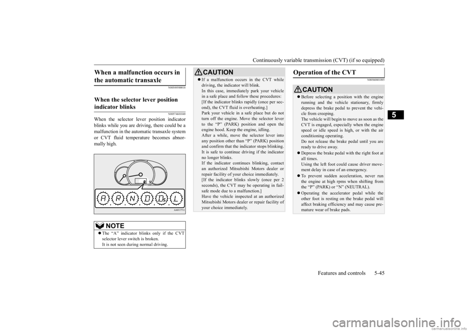 MITSUBISHI MIRAGE G4 2020 Owners Manual (in English) Continuously variable transmission (CVT) (if so equipped)
Features and controls 5-45
5
N00549500018 N00574601049
When the selector le
ver position indicator
blinks while you are driv
ing, there co MITSUBISHI MIRAGE G4 2020 Owners Manual (in English) Continuously variable transmission (CVT) (if so equipped)
Features and controls 5-45
5
N00549500018 N00574601049
When the selector le
ver position indicator
blinks while you are driv
ing, there co