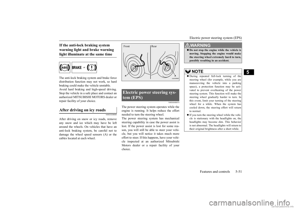 MITSUBISHI MIRAGE G4 2020   (in English) Service Manual Electric power steering system (EPS) 
Features and controls 5-51
5
The anti-lock braking system and brake force distribution function ma 
y not work, so hard 
braking could make the vehicle unstable. 