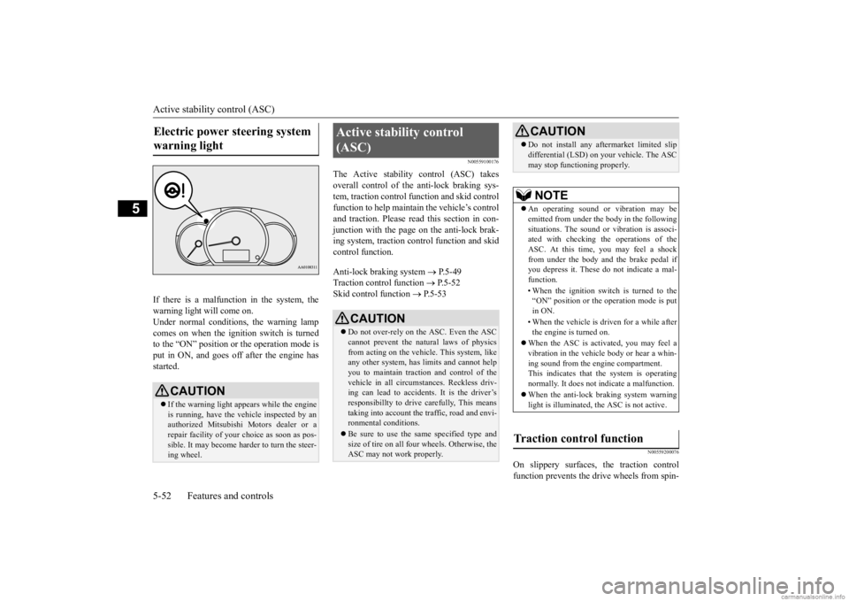 MITSUBISHI MIRAGE G4 2020 Owners Manual (in English) Active stability control (ASC) 5-52 Features and controls
5
If there is a malfunction in the system, the warning light will come on. Under normal conditions, the warning lamp comes on when the ignitio MITSUBISHI MIRAGE G4 2020 Owners Manual (in English) Active stability control (ASC) 5-52 Features and controls
5
If there is a malfunction in the system, the warning light will come on. Under normal conditions, the warning lamp comes on when the ignitio