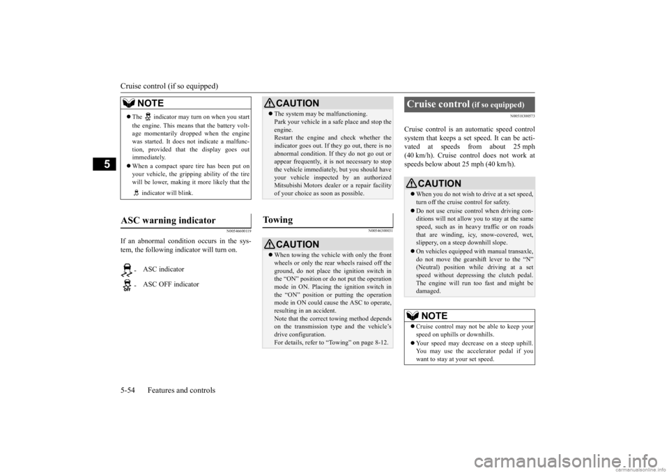MITSUBISHI MIRAGE G4 2020  Owners Manual (in English) Cruise control (if so equipped) 5-54 Features and controls
5
N00546600119
If an abnormal condition occurs in the sys- tem, the following indicator will turn on.
N00546300031 
N00518300573
Cruise contr