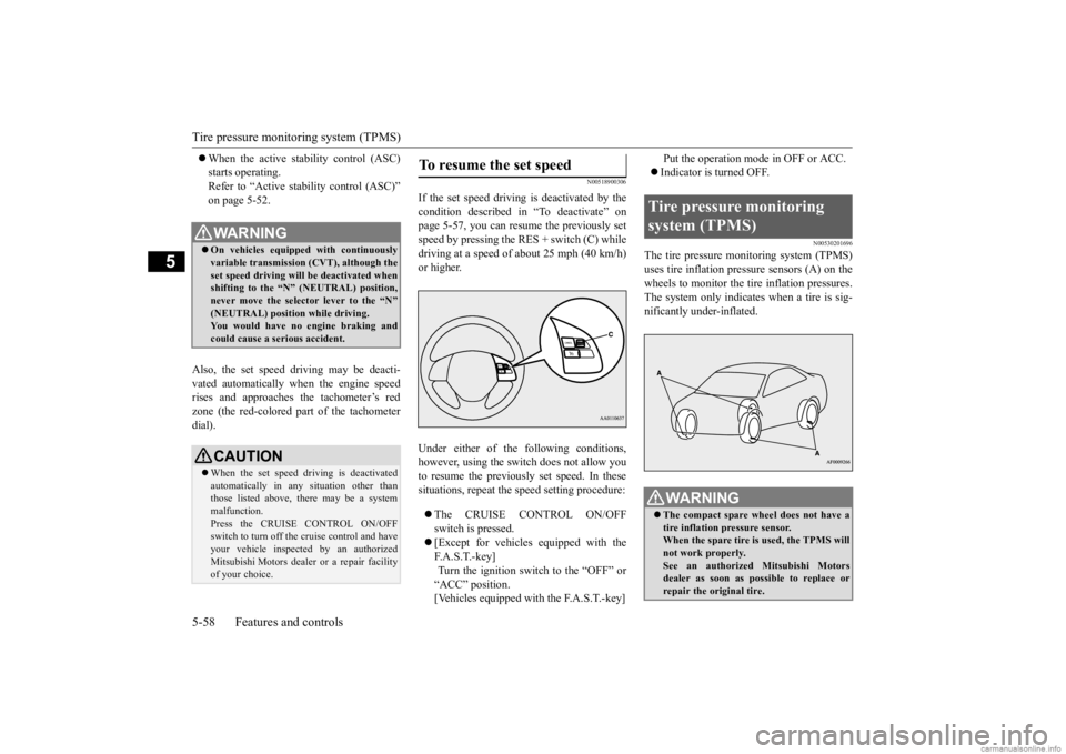 MITSUBISHI MIRAGE G4 2020 Owners Manual (in English) Tire pressure monitoring system (TPMS) 5-58 Features and controls
5
When the active stability control (ASC) starts operating.Refer to “Active stab
ility control (ASC)”
on page 5-52.
Also, t MITSUBISHI MIRAGE G4 2020 Owners Manual (in English) Tire pressure monitoring system (TPMS) 5-58 Features and controls
5
When the active stability control (ASC) starts operating.Refer to “Active stab
ility control (ASC)”
on page 5-52.
Also, t