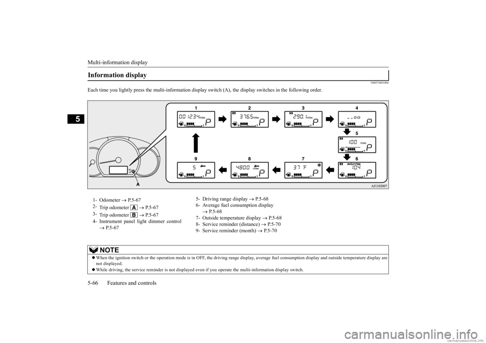 MITSUBISHI MIRAGE G4 2020 Owners Manual (in English) Multi-information display 5-66 Features and controls
5
N00574801096
Each time you lightly press th
e multi-information display switch (A), th
e display switches in the following order.
Information di MITSUBISHI MIRAGE G4 2020 Owners Manual (in English) Multi-information display 5-66 Features and controls
5
N00574801096
Each time you lightly press th
e multi-information display switch (A), th
e display switches in the following order.
Information di