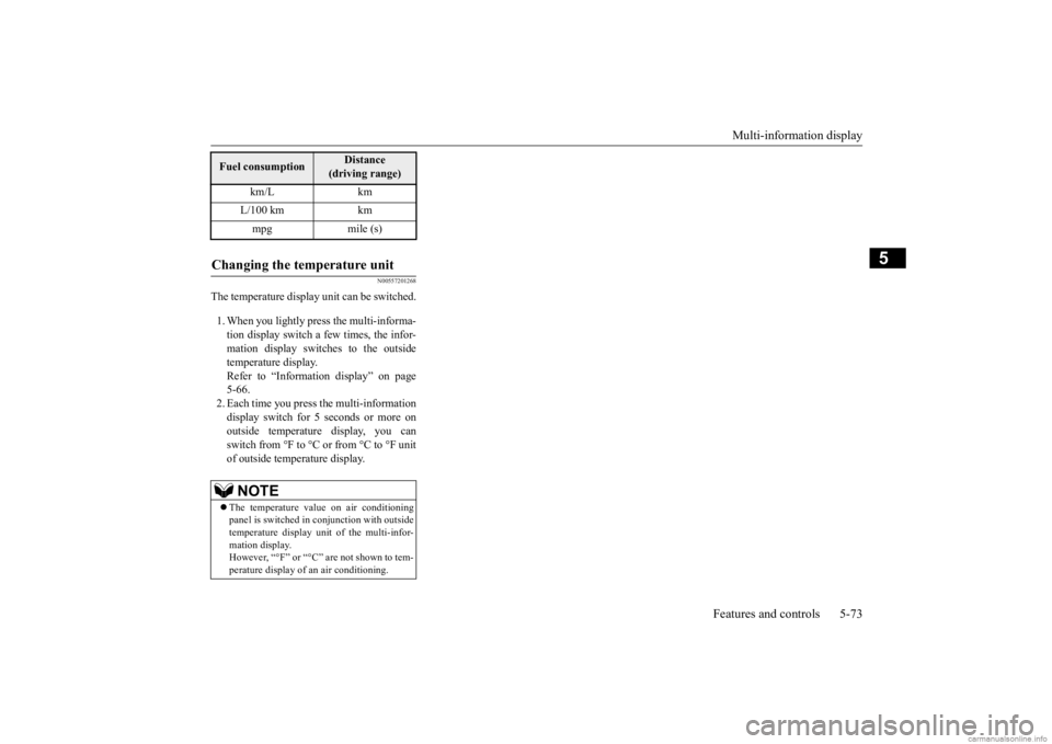 MITSUBISHI MIRAGE G4 2020 Owners Manual (in English) Multi-information display
Features and controls 5-73
5
N00557201268
The temperature display unit can be switched. 1. When you lightly press the multi-informa- tion display switch a few times, the inf MITSUBISHI MIRAGE G4 2020 Owners Manual (in English) Multi-information display
Features and controls 5-73
5
N00557201268
The temperature display unit can be switched. 1. When you lightly press the multi-informa- tion display switch a few times, the inf