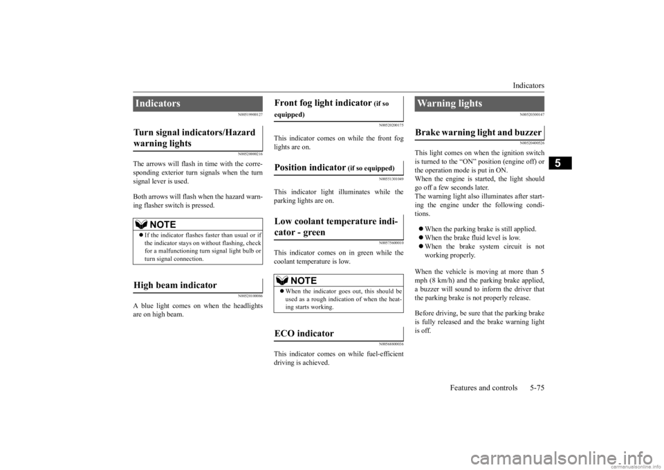 MITSUBISHI MIRAGE G4 2020 (in English) User Guide Indicators
Features and controls 5-75
5
N00519900127 N00520000216
The arrows will flash in time with the corre- sponding exterior turn signals when the turnsignal lever is used. Both arrows will flas MITSUBISHI MIRAGE G4 2020 (in English) User Guide Indicators
Features and controls 5-75
5
N00519900127 N00520000216
The arrows will flash in time with the corre- sponding exterior turn signals when the turnsignal lever is used. Both arrows will flas
