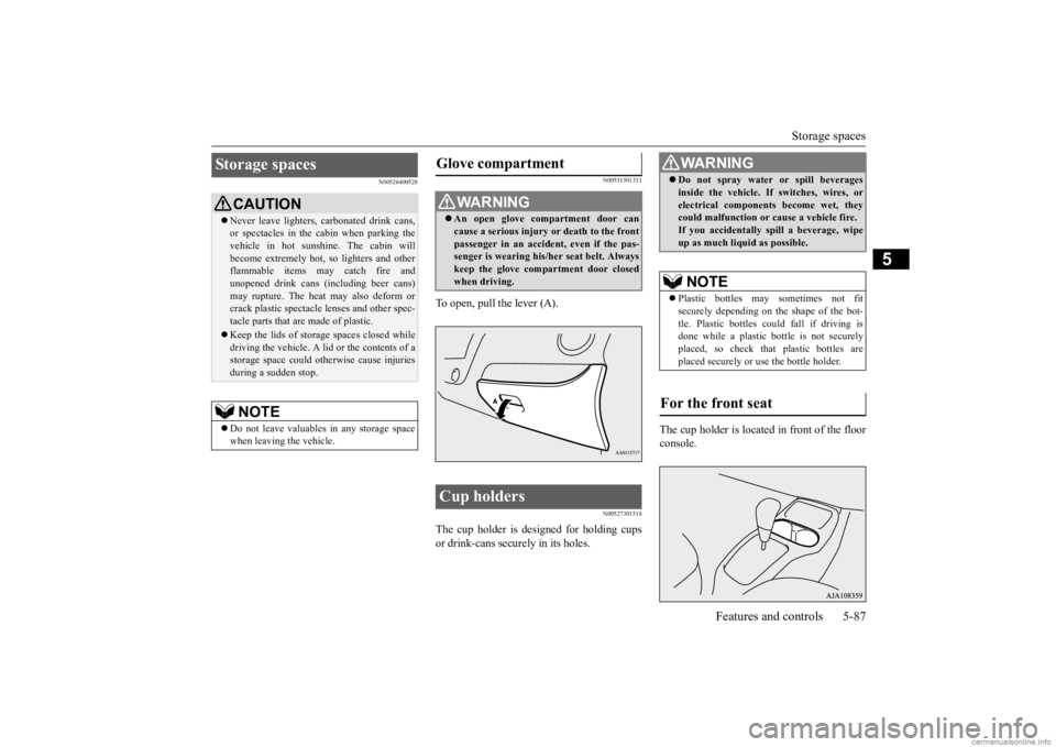 MITSUBISHI MIRAGE G4 2020 Owners Manual (in English) Storage spaces
Features and controls 5-87
5
N00526400528
N00551501331
To open, pull the lever (A).
N00527301518
The cup holder is de
signed for holding cups
or drink-cans secu
rely in its holes. MITSUBISHI MIRAGE G4 2020 Owners Manual (in English) Storage spaces
Features and controls 5-87
5
N00526400528
N00551501331
To open, pull the lever (A).
N00527301518
The cup holder is de
signed for holding cups
or drink-cans secu
rely in its holes.