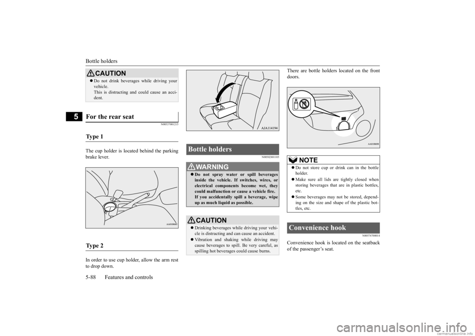 MITSUBISHI MIRAGE G4 2020 Owners Manual (in English) Bottle holders 5-88 Features and controls
5
N00537001215
The cup holder is located behind the parking brake lever. In order to use cup holder, allow the arm rest to drop down.
N00502801105
There are b MITSUBISHI MIRAGE G4 2020 Owners Manual (in English) Bottle holders 5-88 Features and controls
5
N00537001215
The cup holder is located behind the parking brake lever. In order to use cup holder, allow the arm rest to drop down.
N00502801105
There are b