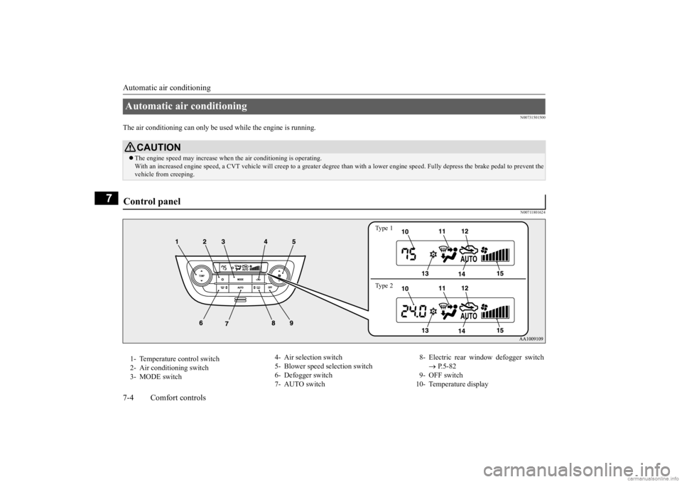 MITSUBISHI MIRAGE G4 2020 Owners Manual (in English) Automatic air conditioning 7-4 Comfort controls
7
N00731501500
The air conditioning can only be used
while the engine is running.
N00711801624
Automatic air conditioning
CAUTIONThe engine speed MITSUBISHI MIRAGE G4 2020 Owners Manual (in English) Automatic air conditioning 7-4 Comfort controls
7
N00731501500
The air conditioning can only be used
while the engine is running.
N00711801624
Automatic air conditioning
CAUTIONThe engine speed