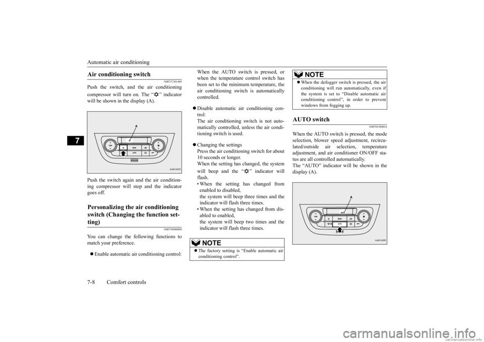 MITSUBISHI MIRAGE G4 2020 Owners Manual (in English) Automatic air conditioning 7-8 Comfort controls
7
N00737301409
Push the switch, and the air conditioning compressor will turn on. The “ ” indicator will be shown in the display (A). Push the switc MITSUBISHI MIRAGE G4 2020 Owners Manual (in English) Automatic air conditioning 7-8 Comfort controls
7
N00737301409
Push the switch, and the air conditioning compressor will turn on. The “ ” indicator will be shown in the display (A). Push the switc