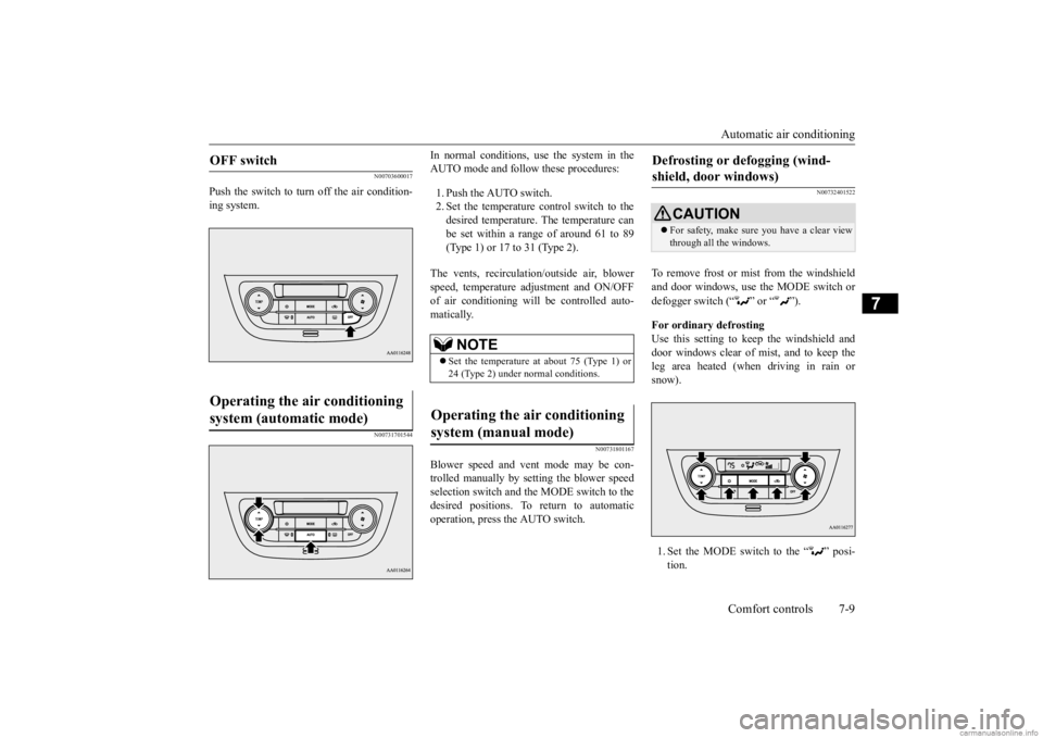 MITSUBISHI MIRAGE G4 2020 Owners Manual (in English) Automatic air conditioning Comfort controls 7-9
7
N00703600017
Push the switch to turn off the air condition- ing system.
N00731701544
In normal conditions, use the system in the AUTO mode and follow MITSUBISHI MIRAGE G4 2020 Owners Manual (in English) Automatic air conditioning Comfort controls 7-9
7
N00703600017
Push the switch to turn off the air condition- ing system.
N00731701544
In normal conditions, use the system in the AUTO mode and follow