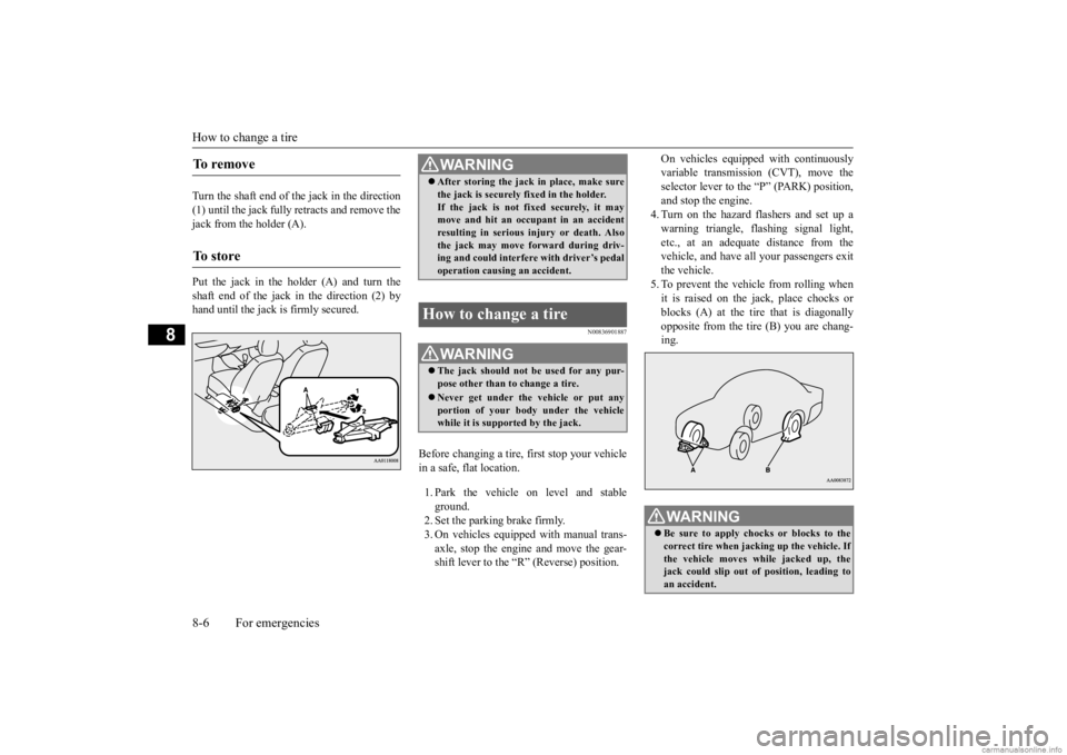 MITSUBISHI MIRAGE G4 2020 Owners Manual (in English) How to change a tire 8-6 For emergencies
8
Turn the shaft end of the jack in the direction (1) until the jack fully retracts and remove the jack from the holder (A). Put the jack in the holder (A) and MITSUBISHI MIRAGE G4 2020 Owners Manual (in English) How to change a tire 8-6 For emergencies
8
Turn the shaft end of the jack in the direction (1) until the jack fully retracts and remove the jack from the holder (A). Put the jack in the holder (A) and