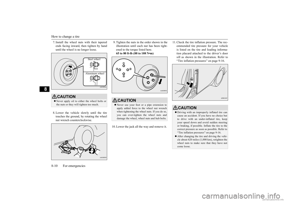 MITSUBISHI MIRAGE G4 2020 Owners Manual (in English) How to change a tire 8-10 For emergencies
8
7. Install the wheel nuts with their tapered ends facing inward, then tighten by handuntil the wheel is no longer loose. 8. Lower the vehicle slowly until t MITSUBISHI MIRAGE G4 2020 Owners Manual (in English) How to change a tire 8-10 For emergencies
8
7. Install the wheel nuts with their tapered ends facing inward, then tighten by handuntil the wheel is no longer loose. 8. Lower the vehicle slowly until t