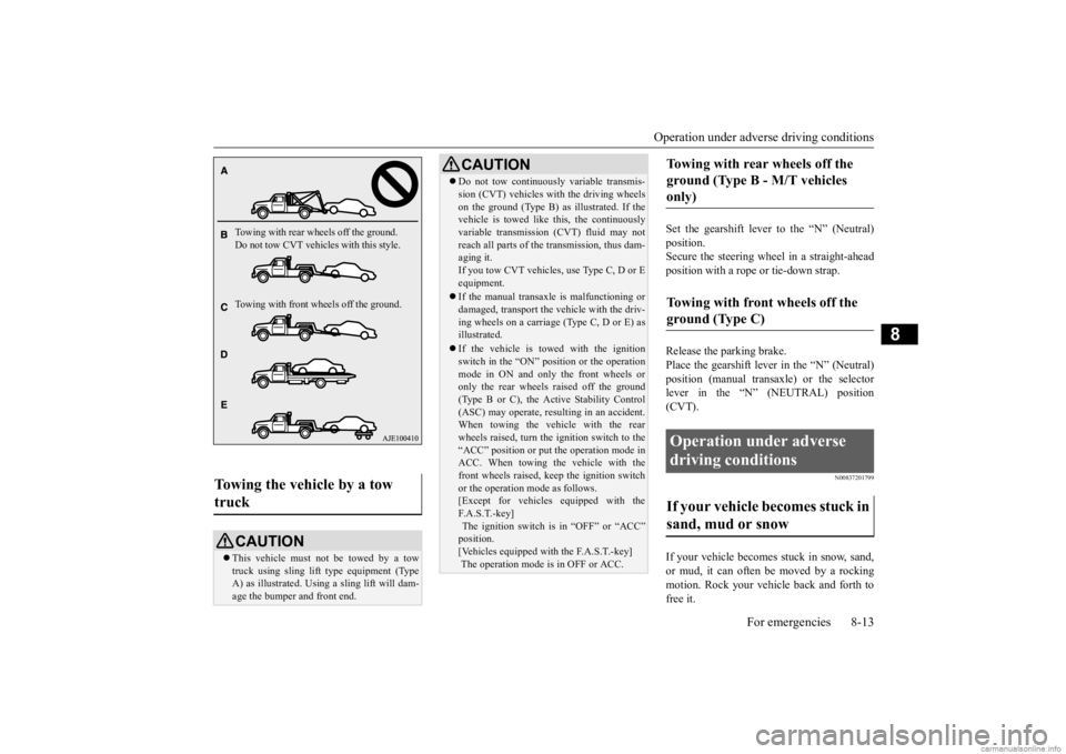 MITSUBISHI MIRAGE G4 2020 Owners Manual (in English) Operation under adverse driving conditions
For emergencies 8-13
8
Set the gearshift lever to the “N” (Neutral) position.Secure the steering wheel in a straight-ahead position with a rope or tie-d MITSUBISHI MIRAGE G4 2020 Owners Manual (in English) Operation under adverse driving conditions
For emergencies 8-13
8
Set the gearshift lever to the “N” (Neutral) position.Secure the steering wheel in a straight-ahead position with a rope or tie-d