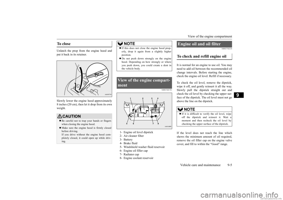 MITSUBISHI MIRAGE G4 2020  Owners Manual (in English) View of the engine compartment 
Vehicle care and maintenance 9-5
9
Unlatch the prop from the engine hood and put it back in its retainer. Slowly lower the engi 
ne hood approximately 
8 inches (20 cm)