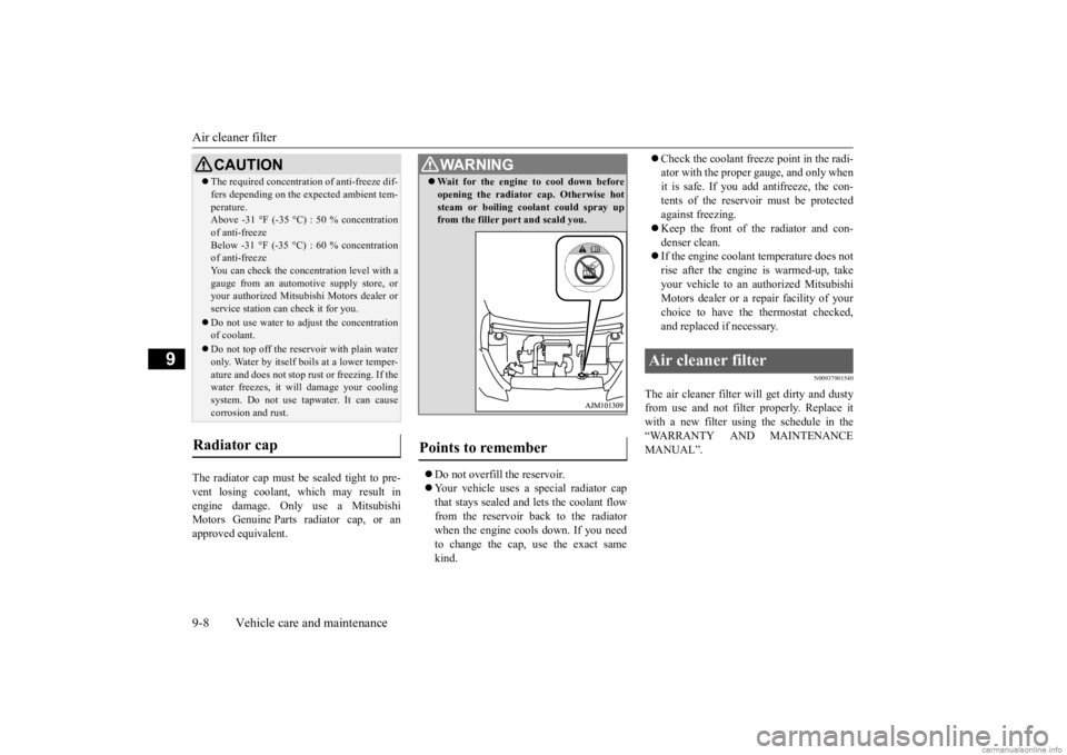 MITSUBISHI MIRAGE G4 2020  Owners Manual (in English) Air cleaner filter 9-8 Vehicle care and maintenance
9
The radiator cap must be 
 sealed tight to pre- 
vent losing coolant, which may result in engine damage. Only use a Mitsubishi Motors Genuine Part