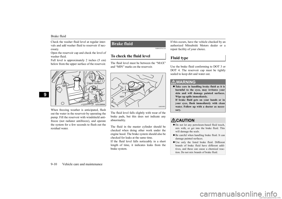 MITSUBISHI MIRAGE G4 2020 (in English) Owners Guide Brake fluid 9-10 Vehicle care and maintenance
9
Check the washer fluid
level at regular inter-
vals and add washer fluid to reservoir if nec-essary. Open the reservoir cap and check the level of wa MITSUBISHI MIRAGE G4 2020 (in English) Owners Guide Brake fluid 9-10 Vehicle care and maintenance
9
Check the washer fluid
level at regular inter-
vals and add washer fluid to reservoir if nec-essary. Open the reservoir cap and check the level of wa
