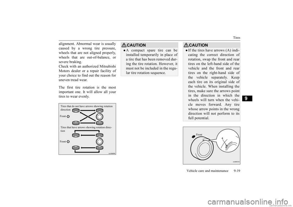 MITSUBISHI MIRAGE G4 2020 Owners Manual (in English) Tires
Vehicle care and maintenance 9-19
9
alignment. Abnormal wear is usually caused by a wrong tire pressure, wheels that are not aligned properly, wheels that are out-of-balance, orsevere braking. MITSUBISHI MIRAGE G4 2020 Owners Manual (in English) Tires
Vehicle care and maintenance 9-19
9
alignment. Abnormal wear is usually caused by a wrong tire pressure, wheels that are not aligned properly, wheels that are out-of-balance, orsevere braking.