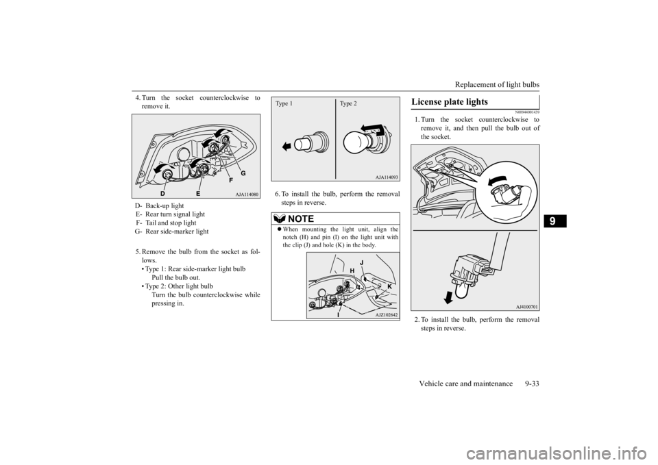 MITSUBISHI MIRAGE G4 2020 Owners Manual (in English) Replacement of light bulbs
Vehicle care and maintenance 9-33
9
4. Turn the socket counterclockwise to remove it. 5. Remove the bulb from the socket as fol- lows. • Type 1: Rear side-marker light bu MITSUBISHI MIRAGE G4 2020 Owners Manual (in English) Replacement of light bulbs
Vehicle care and maintenance 9-33
9
4. Turn the socket counterclockwise to remove it. 5. Remove the bulb from the socket as fol- lows. • Type 1: Rear side-marker light bu