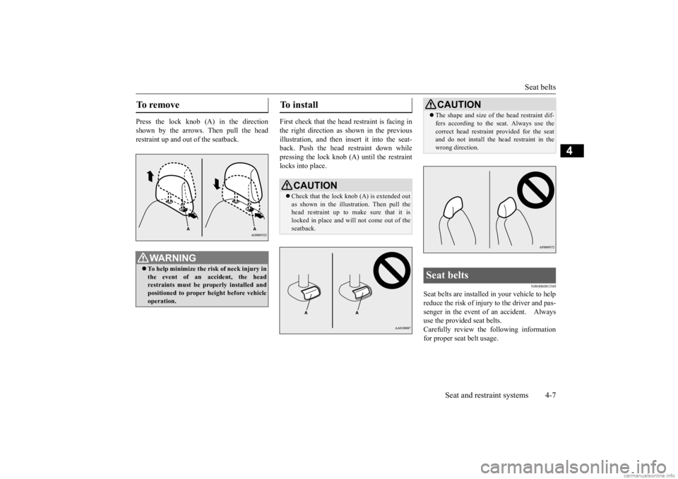 MITSUBISHI MIRAGE G4 2020 Owners Manual (in English) Seat belts
Seat and restraint systems 4-7
4
Press the lock knob (A) in the direction shown by the arrows. Then pull the head restraint up and out of the seatback.
First check that the head restraint MITSUBISHI MIRAGE G4 2020 Owners Manual (in English) Seat belts
Seat and restraint systems 4-7
4
Press the lock knob (A) in the direction shown by the arrows. Then pull the head restraint up and out of the seatback.
First check that the head restraint